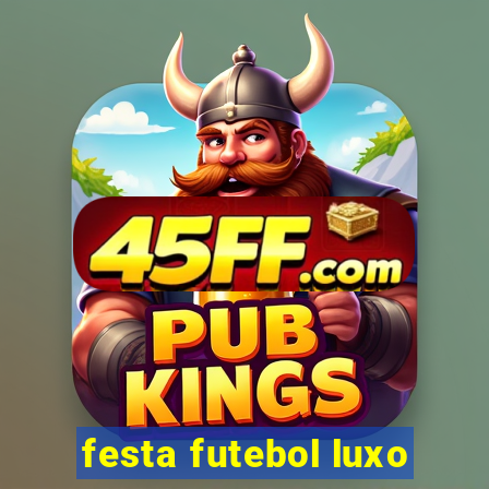 festa futebol luxo